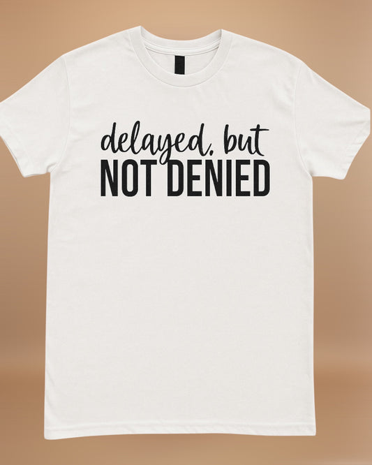 DELAYED BUT NOT DENIED GRAPHIC TEE
